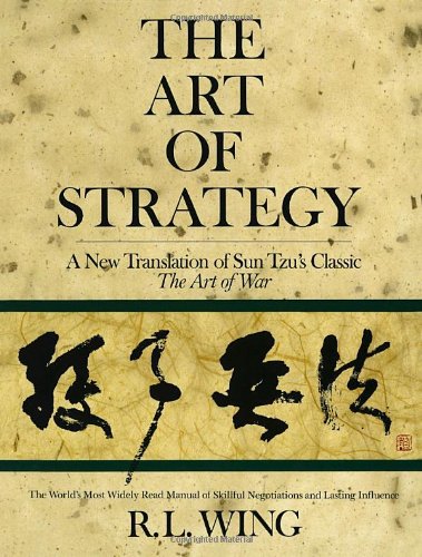 The Art of Strategy: A New Translation of Sun Tzu's Classic The Art of War The Art of Strategy: A New Translation of Sun Tzu's Classic The Art of War
