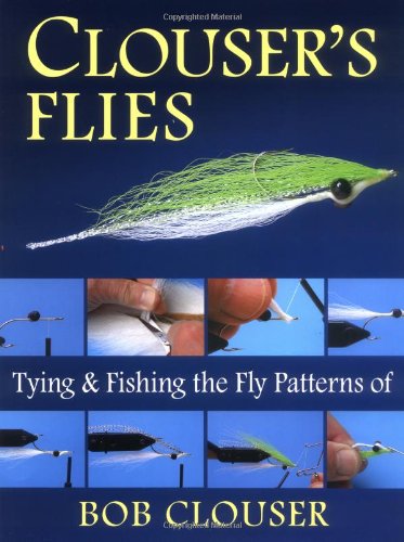 Clouser's Flies: Tying and Fishing the Fly Patterns of Bob Clouser