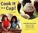 Search : Cook It in a Cup!: Quick Meals and Treats Kids Can Cook in Silicone Cups