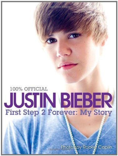 Justin Bieber: First Step 2 Forever (100% Official) by Bieber, Justin (2010) Hardcover