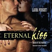 Eternal Kiss: Mark of the Vampire Series, Book 2 | [Laura Wright]