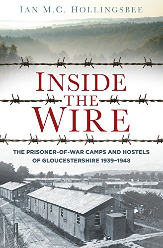 Inside the Wire: The Prisoner of War Camps and Hostels of Gloucestershire 1938-1948