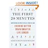 The First 20 Minutes: Surprising Science Reveals How We Can: Exercise Better, Train Smarter, Live Longer