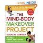 The Mind-Body Makeover Project : A 12-Week Plan for Transforming Your Body and Your Life