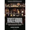 Boozehound: On the Trail of the Rare, the Obscure, and the Overrated in Spirits