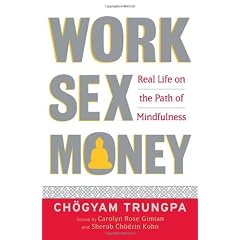 Work, Sex, Money: Real Life on the Path of Mindfulness