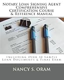 Notary Loan Signing Agent - Comprehensive Certification Course & Reference Manual: Including Over 50 Sample Loan Documents & Final Exam