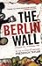The Berlin Wall: 13 August 1961 - 9 November 1989