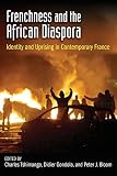 Frenchness and the African diaspora : identity and uprising in contemporary France