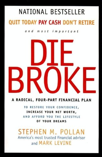 Die Broke Complete Book of Money: Unconventional Wisdom About Everything from Annuities to Zero-Coupon Bonds