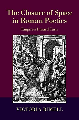The Closure of Space in Roman Poetics: Empire's Inward Turn (The W. B. Stanford Memorial Lectures)