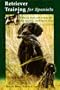 Retriever training for spaniels: Working with soft-tempered, hard-headed, intelligent dogs