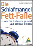 Produkt-Bild: Die Schlafmangel-Fett-Falle: ... wie Sie trotzdem gesund und schlank bleiben