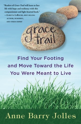 grace trail find your footing and move toward the life you were meant to live