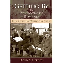 Getting by in Postsocialist Romania: Labor, the Body, & Working-class Culture (New Anthropologies of Europe)
