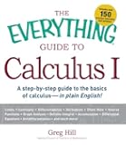 The Everything Guide to Calculus 1: A step-by-step guide to the basics of calculus - in plain English!