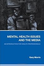 Mental Health Issues and the Media: An Introduction for Health Professionals