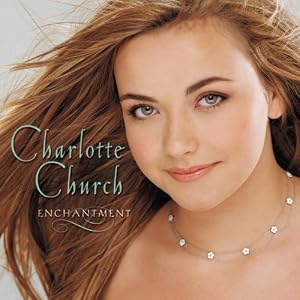 Enchantment by Charlotte Church, Leonard Bernstein, Irish Traditional, Georges Bizet, and Richard Rodgers (Audio CD - 2001)
