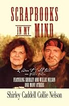 SCRAPBOOKS IN MY MIND: Featuring Shirley and Willie Nelson and Many Others SCRAPBOOKS IN MY MIND: Featuring Shirley and Willie Nelson and Many Others