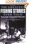 The Greatest Fishing Stories Ever Told: Twenty-Eight Unforgettable Fishing Tales