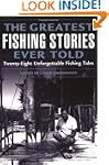 The Greatest Fishing Stories Ever Tol...