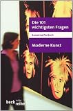 Die 101 wichtigsten Fragen - Moderne Kunst