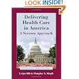 Delivering Health Care In America: A Systems Approach&nbsp;&nbsp;by Leiyu Shi 