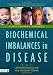 Biochemical Imbalances in Disease: A Practitioner's Handbook Biochemical Imbalances in Disease: A Practitioner's Handbook