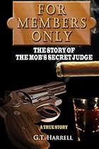 For Members Only: The Story of The Mob's Secret Judge - New Version for 2012 For Members Only: The Story of The Mob's Secret Judge - New Version for 2012