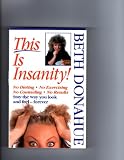 This is Insanity!: No Dieting, No Counseling, No Results Stay the Way You Look and Feel-Forever