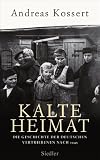 Kalte Heimat: Die Geschichte der deutschen Vertriebenen nach 1945