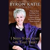 I Need Your Love, Is That True? | [Byron Katie]