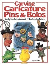 Carving Caricature Pins and Bolos: Step-by-Step Instructions and 59 Ready-to-Use Patterns
