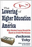 The lowering of higher education in America : why student loans should be based on credit worthiness