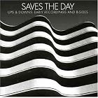 Click here to buy Ups and Downs: Early Recordings and B-Sides by  Saves the Day .
