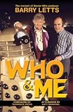 Who & me : the memoir of Doctor Who producer Barry Letts, 1925-2009