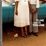 Tumi and the Volume - Tumi and the Volume