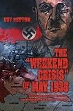 The Weekend Crisis of May 1938: Analyzing an Unsolved Mystery in Czechoslovakia--Nazi Germany Relations
