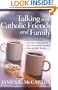 Talking with Catholic Friends and Family: Understanding...How They Think and Feel, Why They Trust in Tradition, What the Bible Teaches