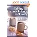 Talking with Catholic Friends and Family: UnderstandingHow They Think and Feel, Why They Trust in Tradition, What the Bible Teaches