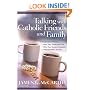 Talking with Catholic Friends and Family: UnderstandingHow They Think and Feel, Why They Trust in Tradition, What the Bible Teaches