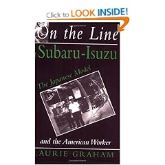 On the Line at Subaru-Isuzu: Japanese Model and the American Worker (ILR Press books)