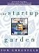The Startup Garden: How Growing a Business Grows You