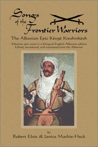 Cover image : Songs of the Frontier Warriors: Kenge Kreshnikesh : Albanian Epic Verse in a Bilingual English-Albanian Edition