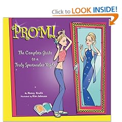 Prom!: A Complete Guide to a Truly Spectacular Night
