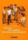 Spielen und Lernen im Englischunterricht: 75 Lernspiele mit vielen Varianten