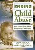 Ending Child Abuse: New Efforts In Prevention, Investigation, And Training (Published Simultaneously as the Journal of Aggression Maltre) (Published Simultaneously as the Journal of Aggression Maltre)