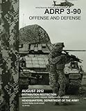 Army Doctrine Reference Publication ADRP 3-90      Offense and Defense      August 2012