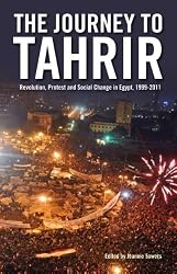 The Journey to Tahrir: Revolution, Protest and Social Change in Egypt, 1999-2011