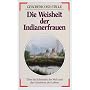 Die Weisheit der Indianerfrauen: �ber die Sch�nheit der Welt und das Geheimnis des Lebens